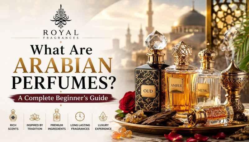 What Are Arabian Perfumes?<br> A Complete Beginner's Guide
